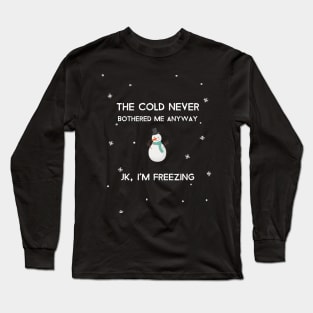 The cold never bothered me anyway Long Sleeve T-Shirt